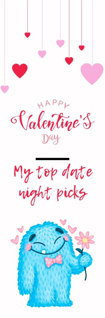 tall image of blue cuddly "alien" with "happy valentine's day" wishes and title, "my top date night picks"
