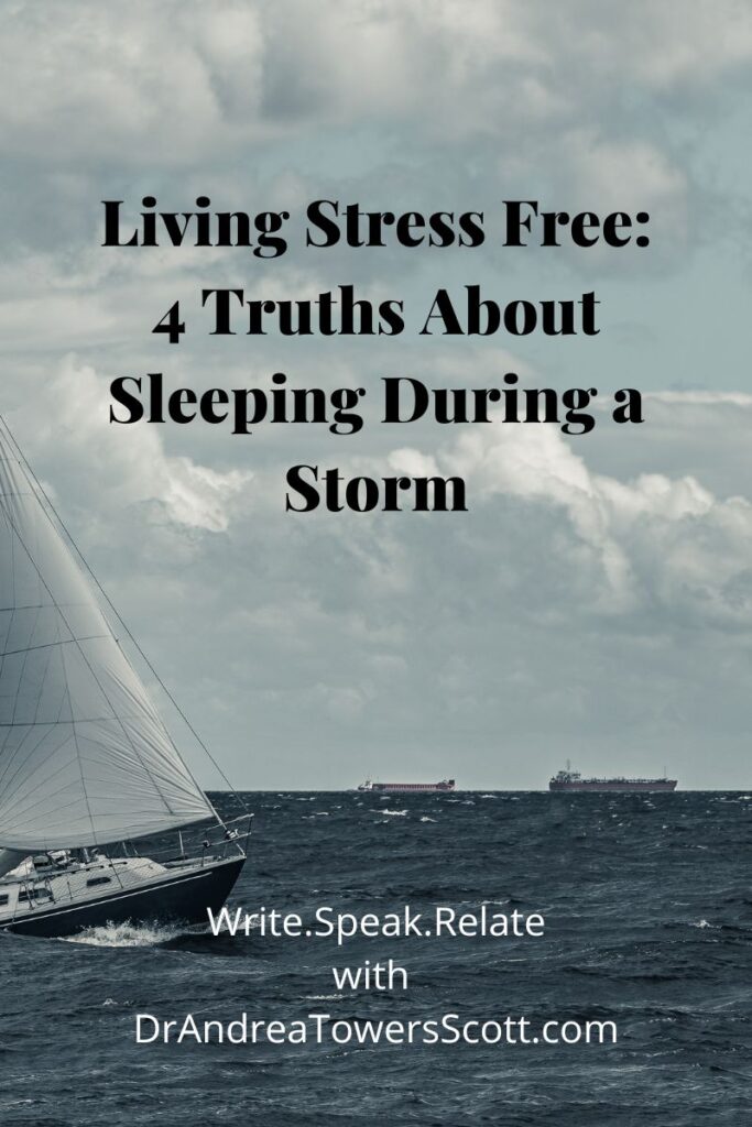 boat in a storm; title - LIving Stress Free: 4 Truths About Sleeping During a Storm with author info Write.Speak.Relate with Dr. Andrea Towers Scott