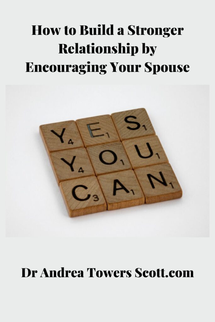 grey background; scrabble tiles to spell out "Yes you can" with article title at the top: How to Build a Stronger Relationship by Encouraging Your Spouse" and author website at the bottom: Dr Andrea Towers Scott dot com