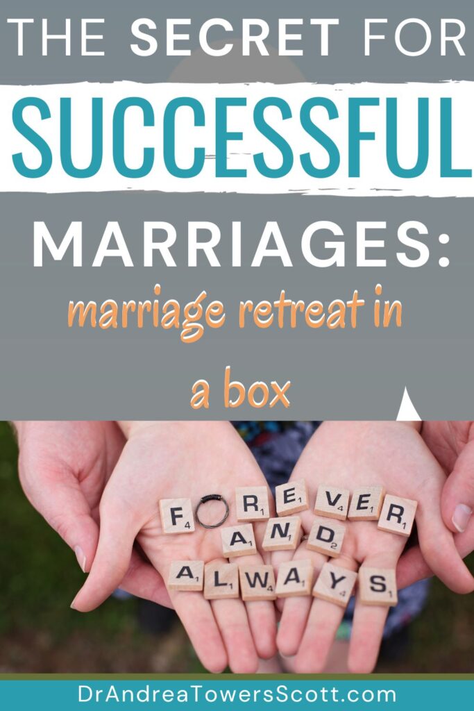 two hands with 'forever and always' spelled out in Scrabble tiles with title, 'the secret for successful marriages: marriage retreat in a box' and author website dr andrea towers scott dot com