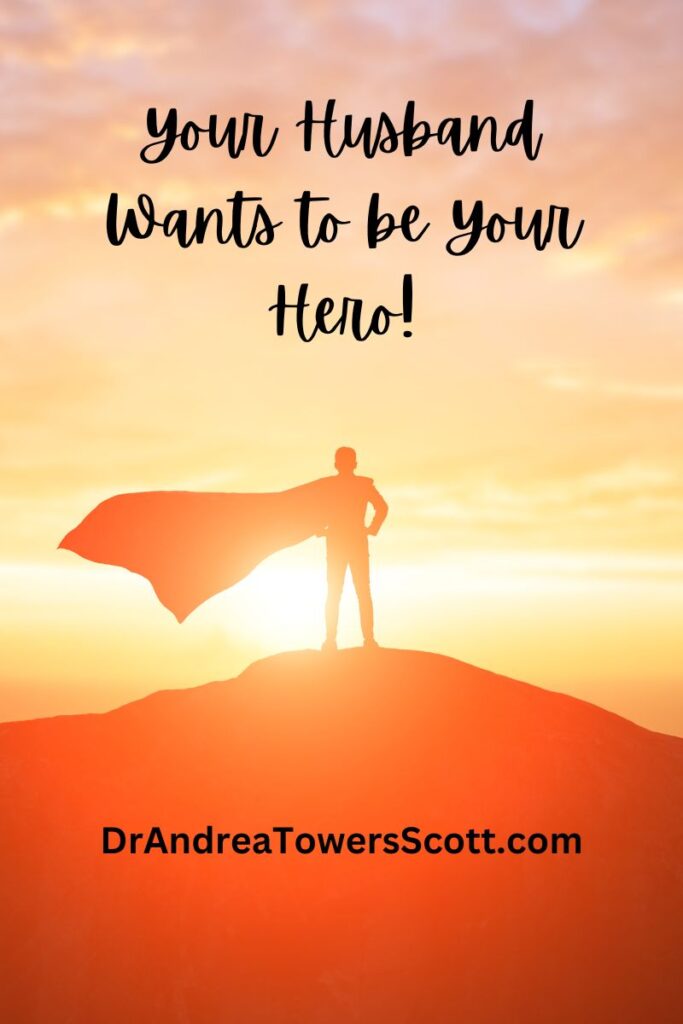 man in a cape on a hill in the setting sun. Article title, "your husband wants to be your hero" and author website, dr andrea towers scott dot com