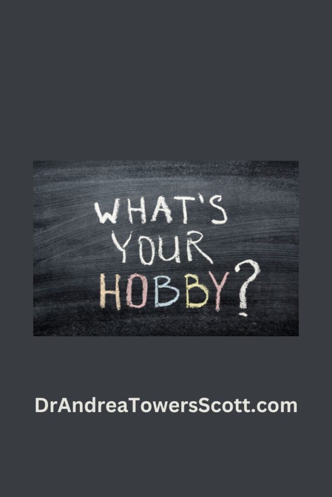 chalkboard with 'what's your hobby' and author website dr andrea towers scott dot com