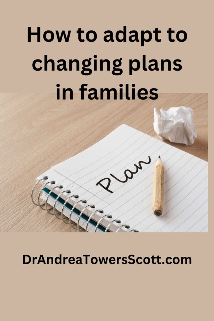paper with the heading 'plans' with a pencil and crumpled piece of paper. Title at top, how to adapt to changing plans in families and author website dr andrea towers scott dot com