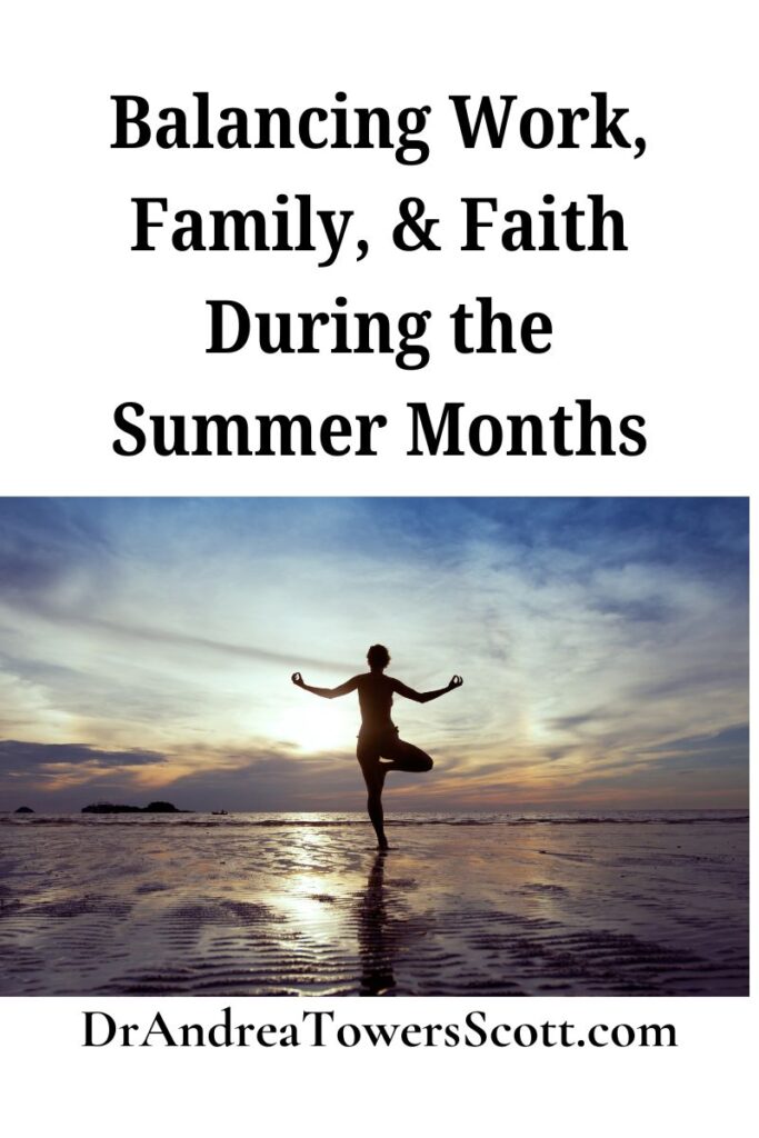 image of a person in tree pose at the edge of the beach with article title, 'balancing work, family, and faith during the summer months' and author website at the bottom, dr andrea towers scott dot com