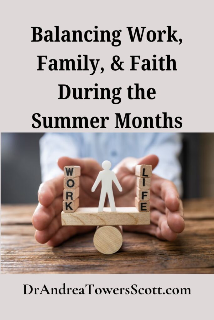 picture of scrabble tiles spelling out work and life on a balance with a little person in the middle. Article title at the top - Balancing work, family, & faith during the summer months and author website at the bottom - dr andrea towers scott dot com